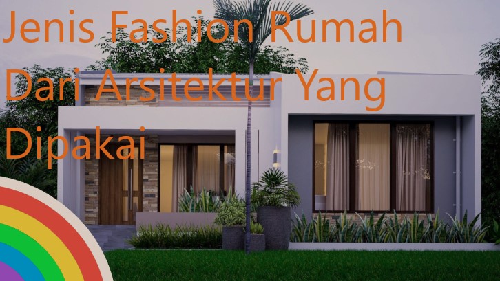 Jenis Fashion Rumah Dari Arsitektur Yang Dipakai