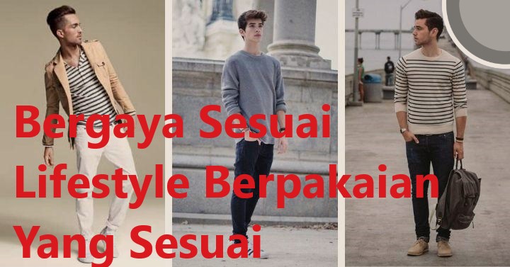 Bergaya Sesuai Lifestyle Berpakaian Yang Sesuai