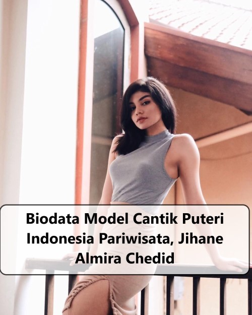 Biodata Model Cantik Puteri Indonesia Pariwisata, Jihane Almira Chedid