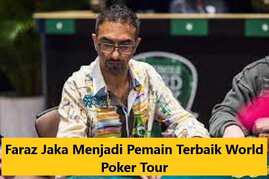 Faraz Jaka Menjadi Pemain Terbaik World Poker Tour