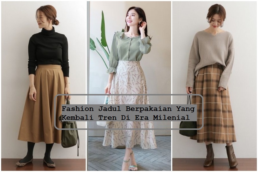 Fashion Jadul Berpakaian Yang Kembali Tren Di Era Milenial